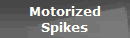 Motorized
Spikes